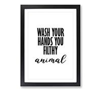 Wash Your Hands You Filthy Animal Typography Framed Print | A2 Black Framed Wall Art | Ready to Hang | Modern Positive Affirmations Picture | Living Room Bedroom Lounge Office
