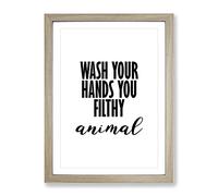 Wash Your Hands You Filthy Animal Typography Quote Framed Print | A3 Oak Framed Wall Art | Ready to Hang | Modern Positive Affirmations Picture | Living Room Bedroom Lounge Office