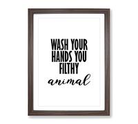 Wash Your Hands You Filthy Animal Typography Quote Framed Print | A4 Walnut Framed Wall Art | Ready to Hang | Modern Positive Affirmations Picture | Living Room Bedroom Lounge Office