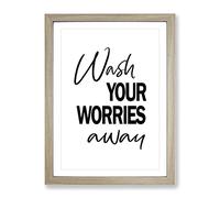 Wash Your Worries Away Typography Quote Framed Print | A2 Oak Framed Wall Art | Ready to Hang | Modern Positive Affirmations Picture | Living Room Bedroom Lounge Office