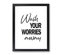 Wash Your Worries Away Typography Quote Framed Print | A4 Black Framed Wall Art | Ready to Hang | Modern Positive Affirmations Picture | Living Room Bedroom Lounge Office