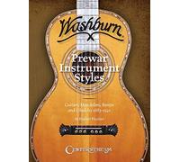Washburn Prewar Instrument Styles: Guitars, Mandolins, Banjos and Ukuleles 1883-1940