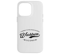 Washburn WI Gateway to the Apostle Islands for Men Women. Case for iPhone 14 Pro Max