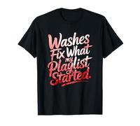Washes FIX What My Playlist Started T-Shirt