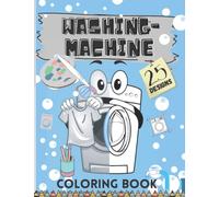Washing Machine Coloring Book: A Magical and Fun Colouring Pages with 25 Unique Designs for All Washing Machines Passionates