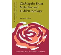 Washing the Brain - Metaphor and Hidden Ideology: 23 (Discourse Approaches to Politics, Society and Culture)