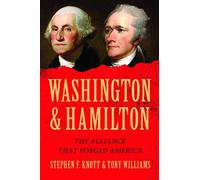 Washington and Hamilton: The Alliance That Forged America