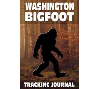 Washington Bigfoot Tracking Journal: Track and Record Legendary Sasquatch in 6x9 Comprehensive Bigfoot Search Team Tracking Journal