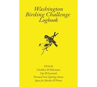 Washington Birding Challenge Logbook: Washington Birding Logbook: 100 Birds Challenge for Birdwatchers | Birding Journal & Checklist | Milestones | ... | Space for Sketches & Photos | 6 x 9 inches