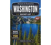 Washington Bucket List: Discover 150 Olympic National Park Rainforests, Cascade Mountain Drives, Puget Sound Islands, Waterfall Trails, Coastal Beaches, and Iconic Pacific Northwest Adventures