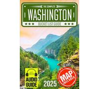 Washington Bucket List: Set Off on 150 Epic Adventures and Discover Incredible Destinations to Live Out Your Dreams While Creating Unforgettable Memories that Will Last a Lifetime. (Map Included)