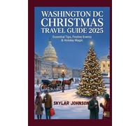 Washington D.C. Christmas Travel Guide 2025: Monuments, Museums & Magic: The Capital’s Holiday Season