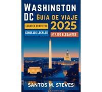 Washington D. C. Guía de viaje 2025: Explora Washington DC como un profesional: atracciones gratuitas, consejos locales y atajos de viaje con estilo