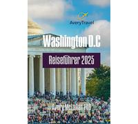 Washington D.C Reiseführer 2025: Entdecken Sie ikonische Wahrzeichen, versteckte Schätze und lokale Hotspots im Herzen der Hauptstadt