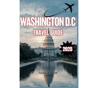 WASHINGTON D.C TRAVEL GUIDE 2025: Discover Hidden Gems and Timeless Landmarks