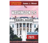WASHINGTON D.C TRAVEL GUIDE 2025: Discover Hidden Gems and Timeless Landmarks