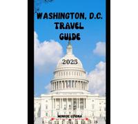 WASHINGTON, D.C. TRAVEL GUIDE 2025 (Globetrotter’s Handbook 2025)