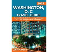 Washington, D.C Travel Guide 2025 (Your Essential Travel Guides)