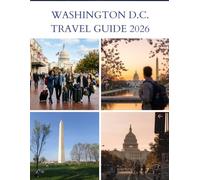 WASHINGTON D.C. Travel Guide 2026: Your Complete Guide to America's Capital City