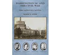 Washington DC and the Civil War: The National Capital