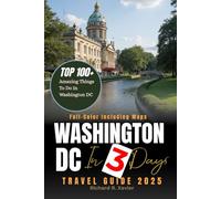 Washington DC in 3 Days (Travel Guide 2025): A 72-Hour Itinerary Packed with Culture, History, Hidden Gems, and the Top 100+ Amazing Things to Do in the Nation’s Capital (INCLUDING DETAILED MAPS)