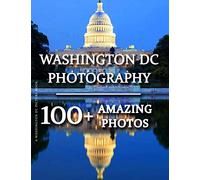 Washington DC Picture Book - Washington DC Photography: 100+ Amazing Pictures and Photos in this fantastic Washington DC Photo Book (Washington DC ... DC Photography Picture Book Series)