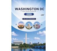 WASHINGTON DC REISEFÜHRER 2026: Entdecken Sie Denkmäler, Smithsonian-Museen, Nachbarschaftsführer, Reiserouten, Verkehrstipps, lokale Küche und praktische Reiseplanung für Erstbesucher