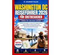 Washington Dc Reiseführer 2026 Für Erstbesucher: Einfache Reisepläne, Amerika 250 Jubiläumsführer, Tipps zur Museumserkundung, zu Fuß erreichbare Routen und praktische Ratschläge für eine stressfreie