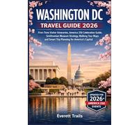 Washington DC Travel Guide 2026: First-Time Visitor Itineraries, America 250 Celebration Guide, Smithsonian Museum Strategy, Walking Tour Maps and Smart Trip Planning for America’s Capital