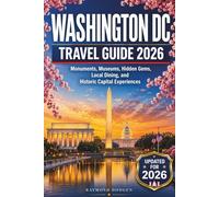 Washington DC Travel Guide 2026: Monuments, Museums, Hidden Gems, Local Dining, and Historic Capital Experiences