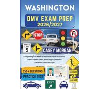 Washington DMV Exam Prep 2026/2027: Everything You Need to Pass the Driver’s License Exam-Traffic Laws, Road Signs, Practice Questions, and Test Tips