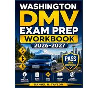 Washington DMV Exam Prep Workbook 2026-2027: 500+ Practice Questions, Mock Tests, Road Signs, Driving Rules, and Expert Strategies to Pass the Washington Permit Test, Knowledge Exam, and Road Test