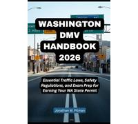 WASHINGTON DMV HANDBOOK 2026: Essential Traffic Laws, Safety Regulations, and Exam Prep for Earning Your WA State Permit