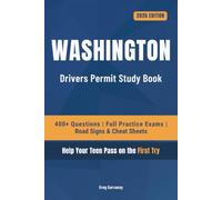 Washington Driver Guide for Teens: 400+ Practice Questions with Detailed Explanations, Road Signs, Cheat Sheets and Full Practice Exams to Help Your Teen Pass on the First Try