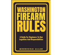 WASHINGTON FIREARM RULES: A Guide For Beginners To Gun Legalities And Responsibilities