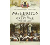 Washington in the Great War: 'Whisht Lads' (Your Towns and Cities in the Great War)