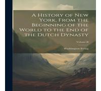 Washington Irving A History of New York, From the Beginning of the World to the End Washington Irving Multicolor