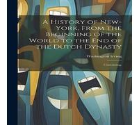 Washington Irving A History of New-York, From the Beginning of the World to the end Washington Irving Multicolor