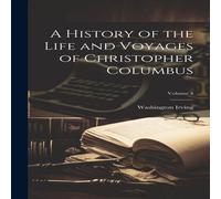 Washington Irving A History of the Life & Voyages of Christopher Columbus; Volume in White Washington Irving White