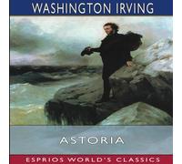 Washington Irving Astoria (Esprios Classics): or, Anecdotes of an Enterprise Beyond Washington Irving Multicolor