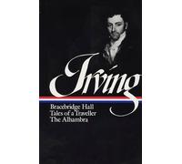 Washington Irving: Bracebridge Hall, Tales of a Traveller, The Alhambra (LOA #52 (Library of America Washington Irving Edition)