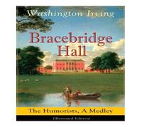 Washington Irving Bracebridge Hall: The Humorists, A Medley (Illustrated Edition): Washington Irving Multicolor