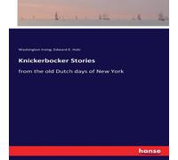 Washington Irving Knickerbocker Stories:from the old Dutch days of New York Washington Irving Multicolor