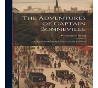 Washington Irving The Adventures of Captain Bonneville: U. S. A.; in the Rocky Washington Irving Multicolor