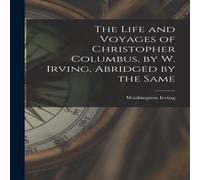 Washington Irving The Life & Voyages of Christopher Columbus, by W. Irving Washington Irving Multicolor