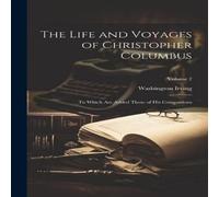 Washington Irving The Life & Voyages of Christopher Columbus: To Which Are Added Washington Irving Multicolor