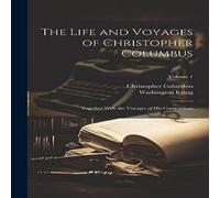 Washington Irving The Life & Voyages of Christopher Columbus: Together With the Washington Irving Multicolor