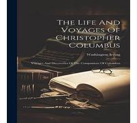 Washington Irving The Life & Voyages Of Christopher Columbus: Voyages And Washington Irving Multicolor