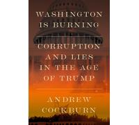 Washington Is Burning : Corruption and Lies in The Age of Trump