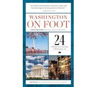 Washington on Foot - Sixth Edition, Revised and Updated: 24 Walking Tours and Maps of Washington, Dc